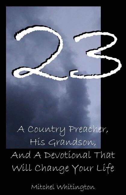 23: A Country Preacher His Grandson And A Devotional That Will Change Your Life