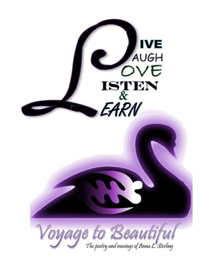 LiveLaughLoveListenLearn~Voyage to Beautiful.The poetry and musings of Anna Sterling.