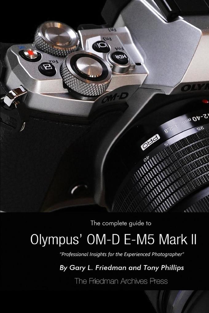 The Complete Guide to Olympus‘ E-M5 II (B&W Edition)
