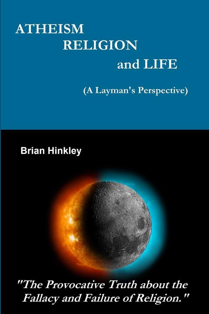 Atheism Religion and Life (A Layman's Perspective)