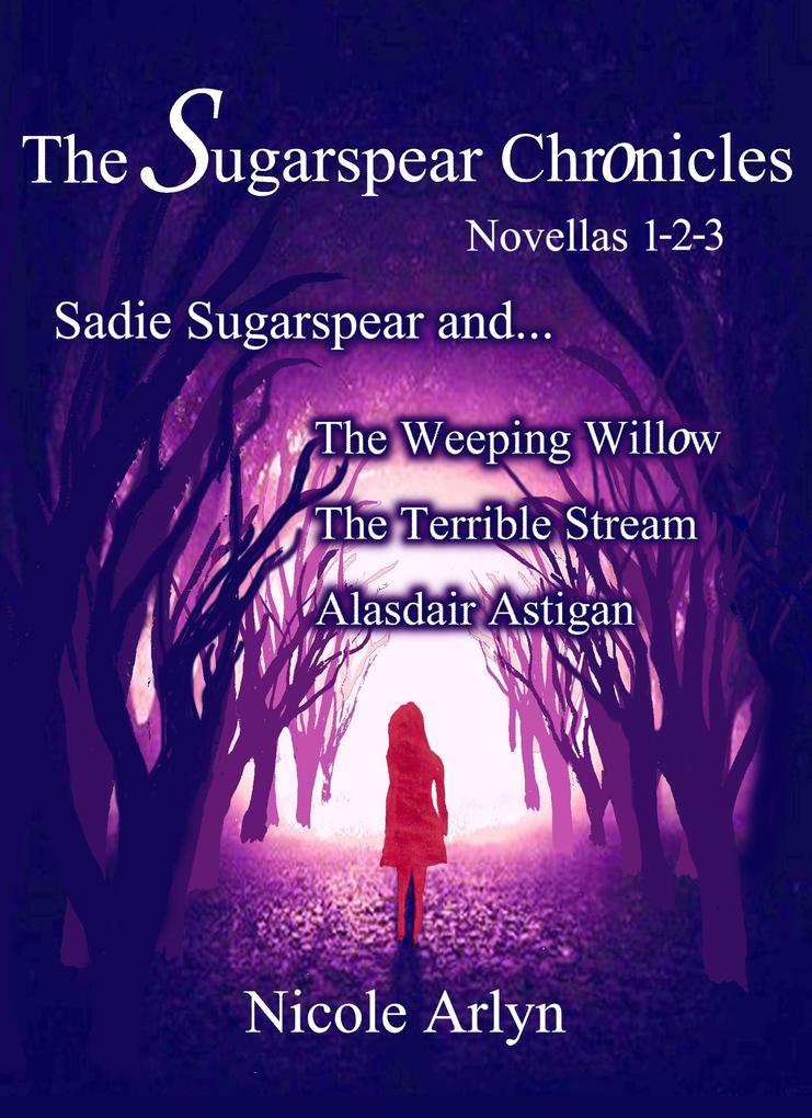 Sadie Sugarspear and the Weeping Willow The Terrible Stream and Alasdair Astigan