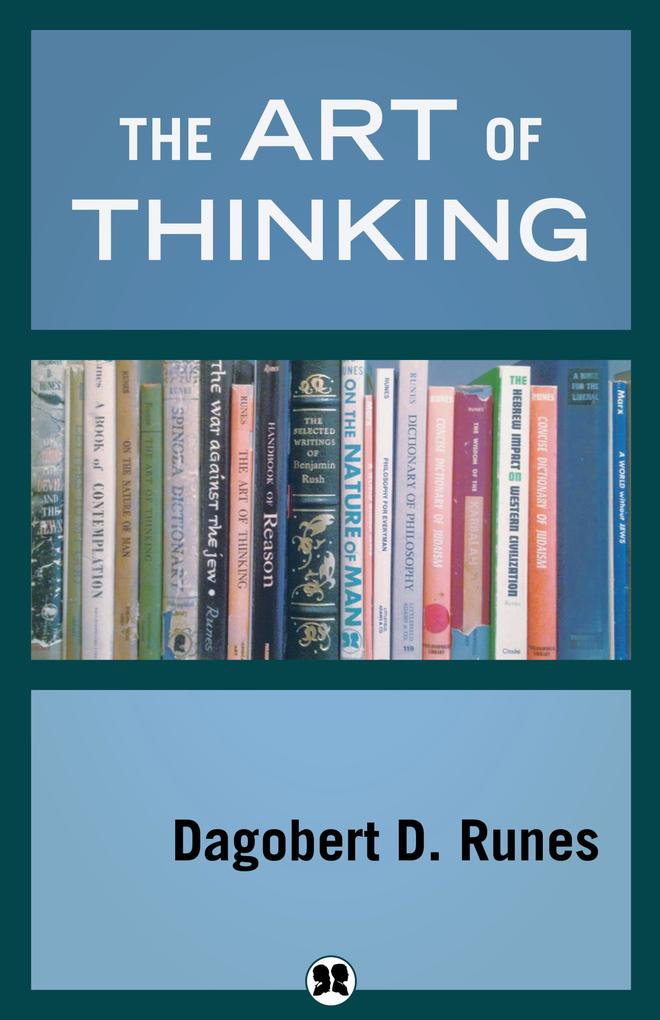 The Art of Thinking als eBook Download von Dagobert D. Runes - Dagobert D. Runes