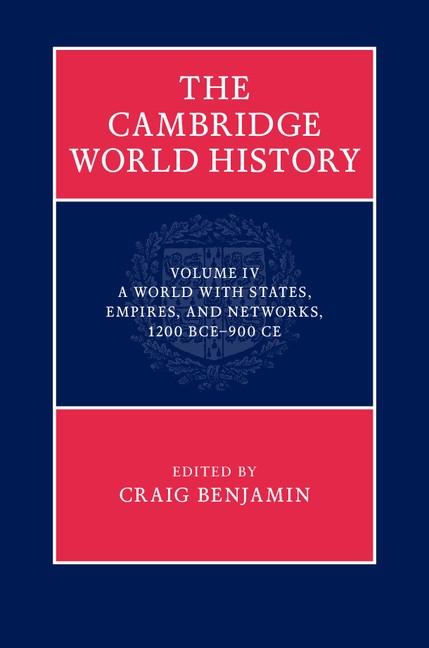 Cambridge World History: Volume 4 A World with States Empires and Networks 1200 BCE-900 CE