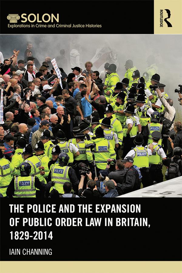 The Police and the Expansion of Public Order Law in Britain 1829-2014