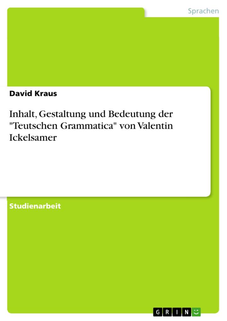 Inhalt Gestaltung und Bedeutung der Teutschen Grammatica von Valentin Ickelsamer