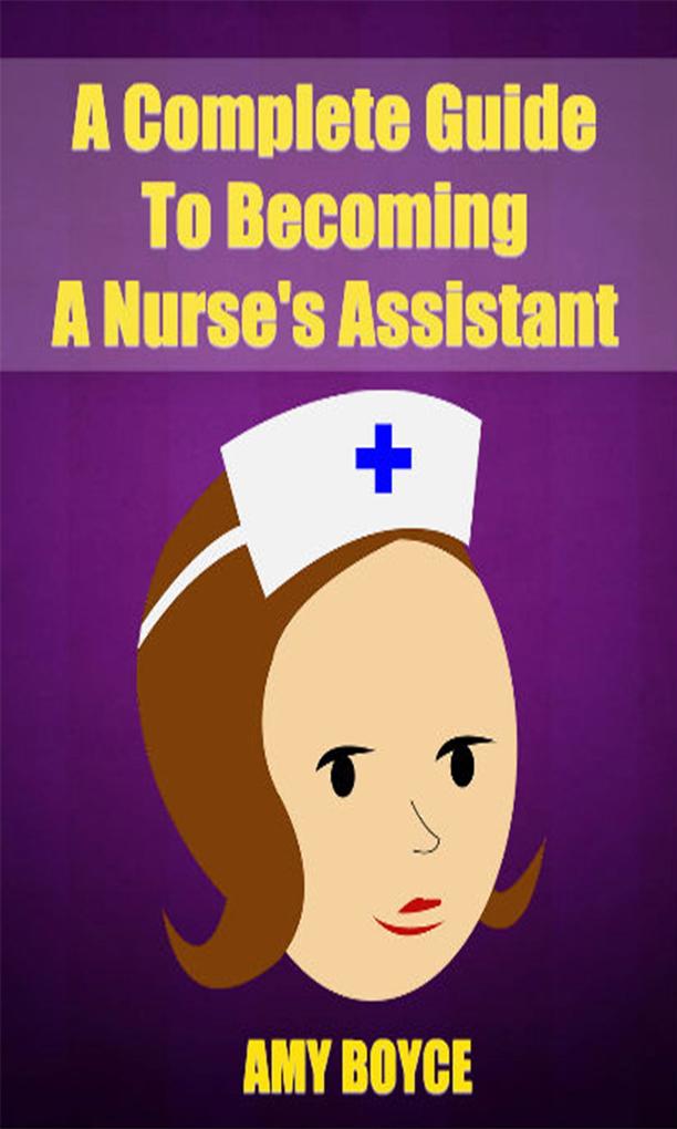 A Complete Guide To Becoming A Nurse‘s Assistant