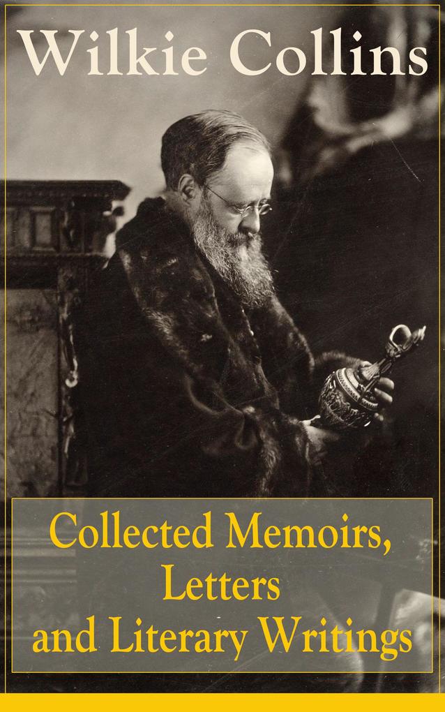 Collected Memoirs Letters and Literary Writings of Wilkie Collins