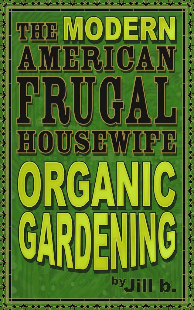The Modern American Frugal Housewife Book #2: Organic Gardening (The Modern American Frugal Housewife Series #2)