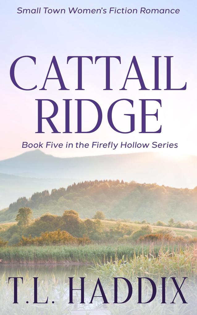 Cattail Ridge: A Small Town Women‘s Fiction Romance (Firefly Hollow #5)