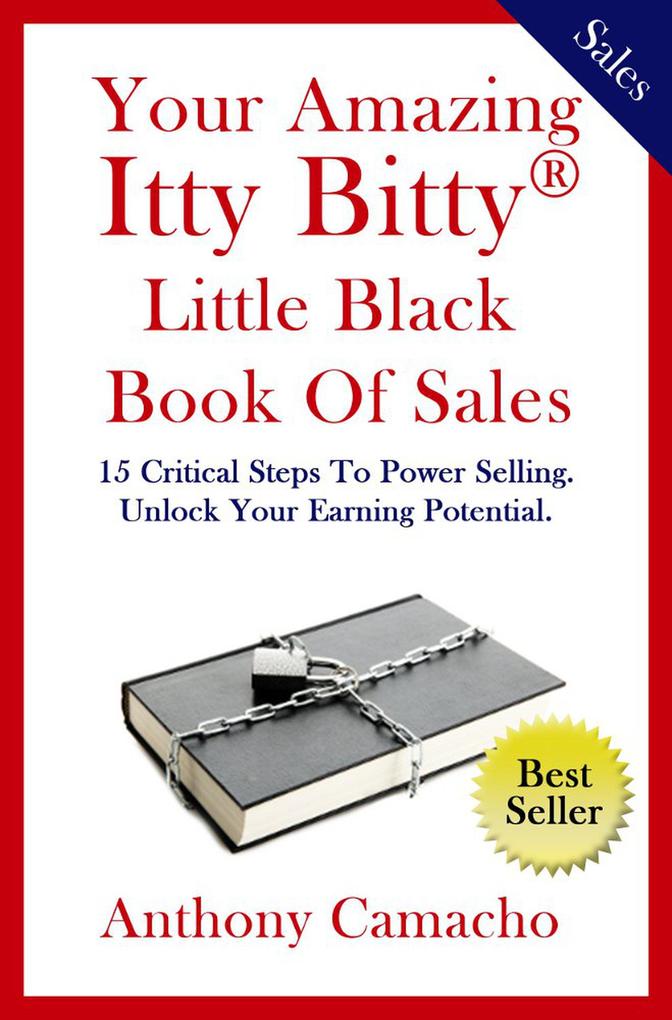 Your Amazing Itty Bitty Little Black Book of Sales: 15 Simple Steps to Power Selling Unlock Your Earning Potential