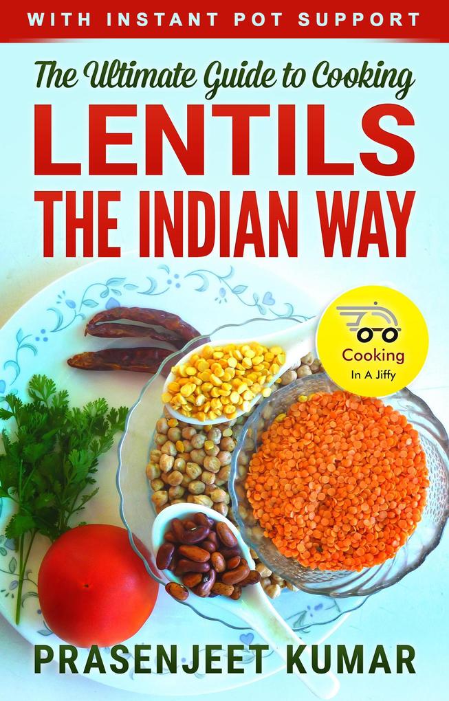 The Ultimate Guide to Cooking Lentils the Indian Way (How To Cook Everything In A Jiffy #5)