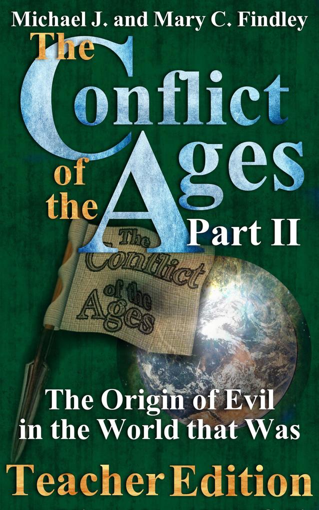 The Conflict of the Ages Teacher II: The Origin of Evil in the World that Was (The Conflict of the Ages Teacher Edition #2)