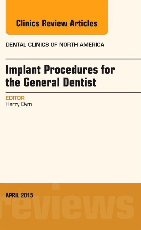 Implant Procedures for the General Dentist An Issue of Dental Clinics of North America