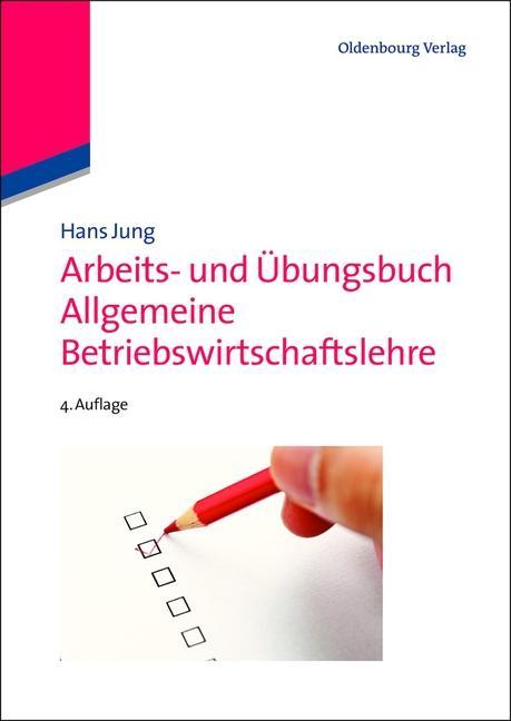 Arbeits- und Übungsbuch Allgemeine Betriebswirtschaftslehre - Hans Jung