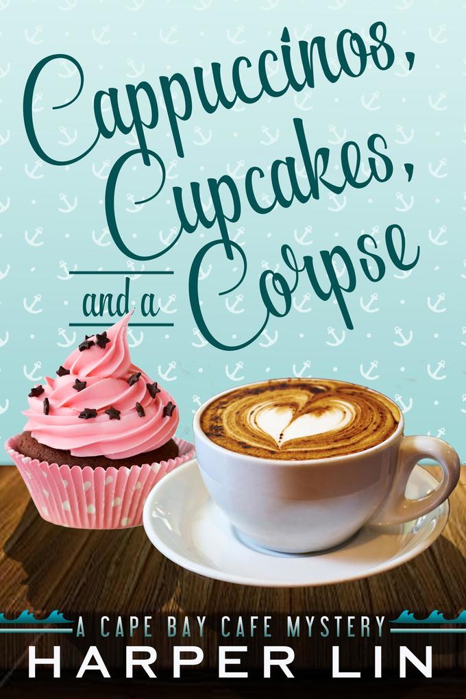 Cappuccinos Cupcakes and a Corpse (A Cape Bay Cafe Mystery #1)