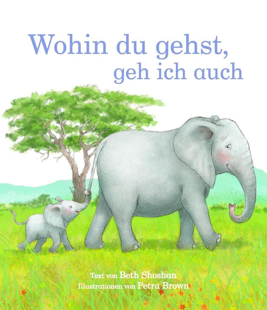 Wohin du gehst, geh ich auch als Buch Wohin du gehst, geh ich auch als Buch
