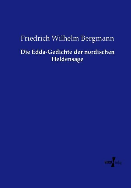 Die Edda-Gedichte der nordischen Heldensage - Friedrich Wilhelm Bergmann