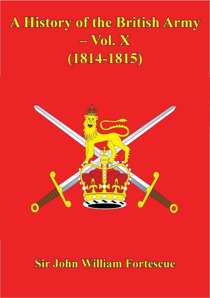 History Of The British Army - Vol. X - (1814-1815)