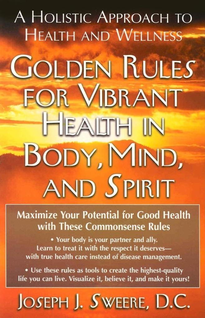 Golden Rules for Vibrant Health in Body Mind and Spirit