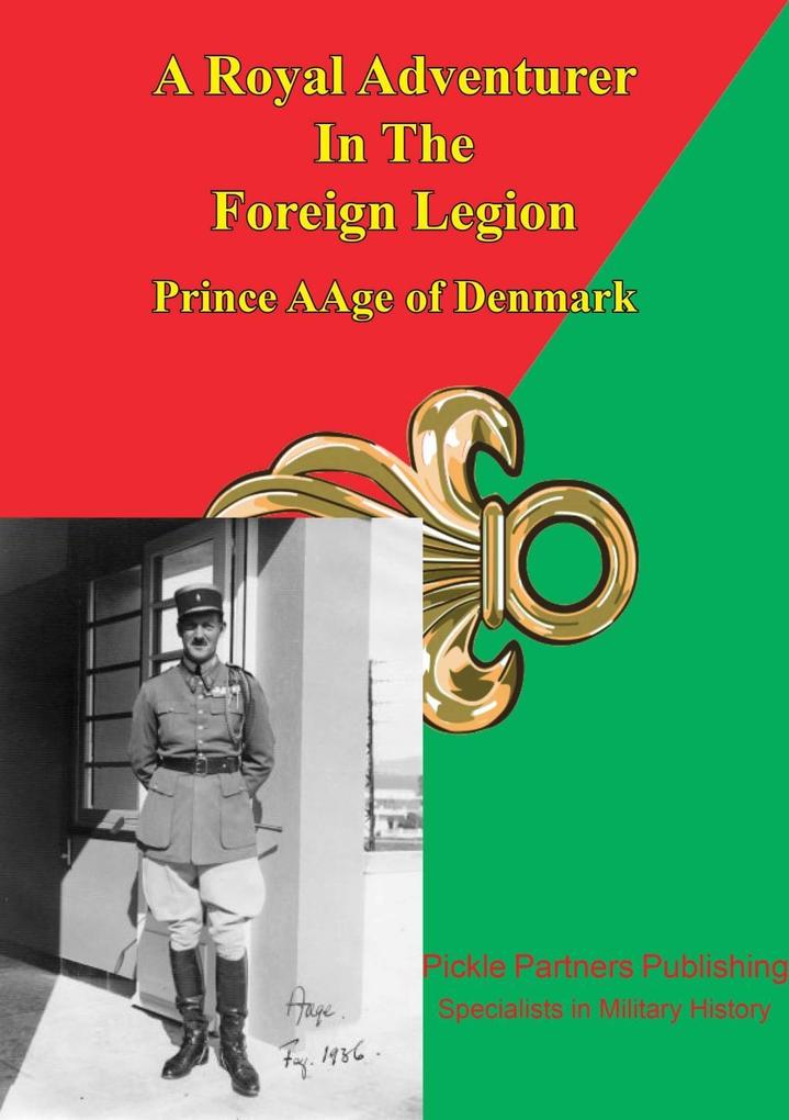 Prince Aage Of Denmark - A Royal Adventurer In The Foreign Legion