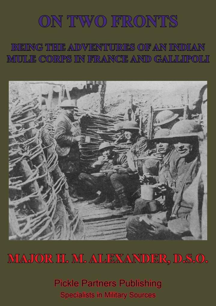 On Two Fronts - Being The Adventures Of An Indian Mule Corps In France And Gallipoli