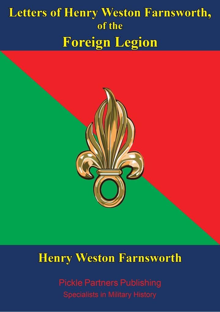 Letters Of Henry Weston Farnsworth Of The Foreign Legion