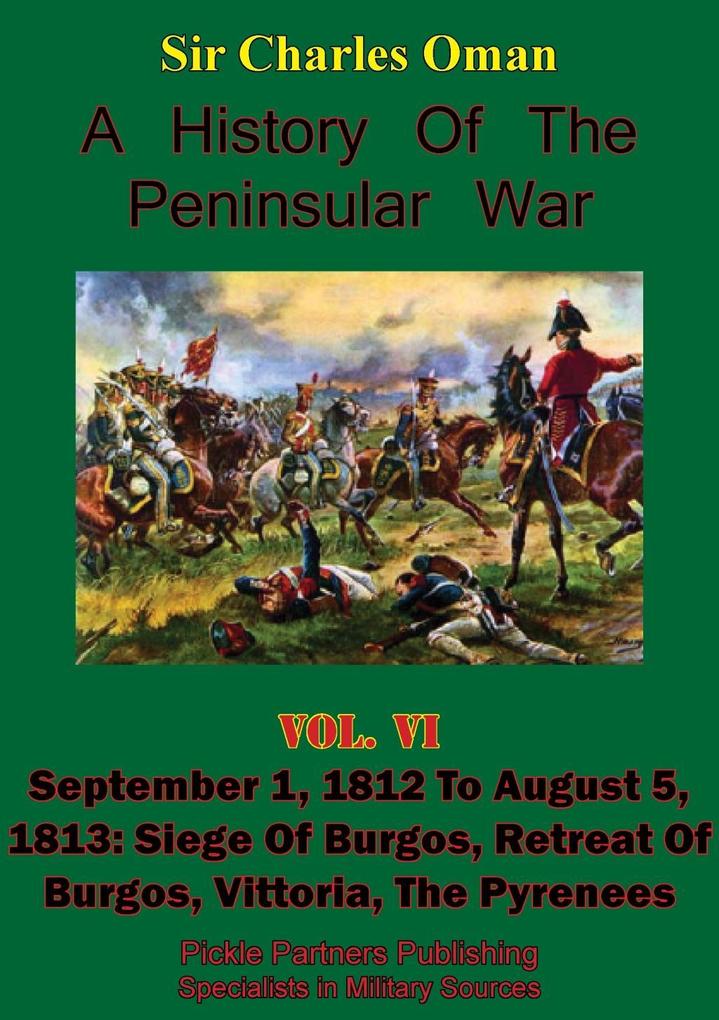 History of the Peninsular War Volume VI: September 1 1812 to August 5 1813