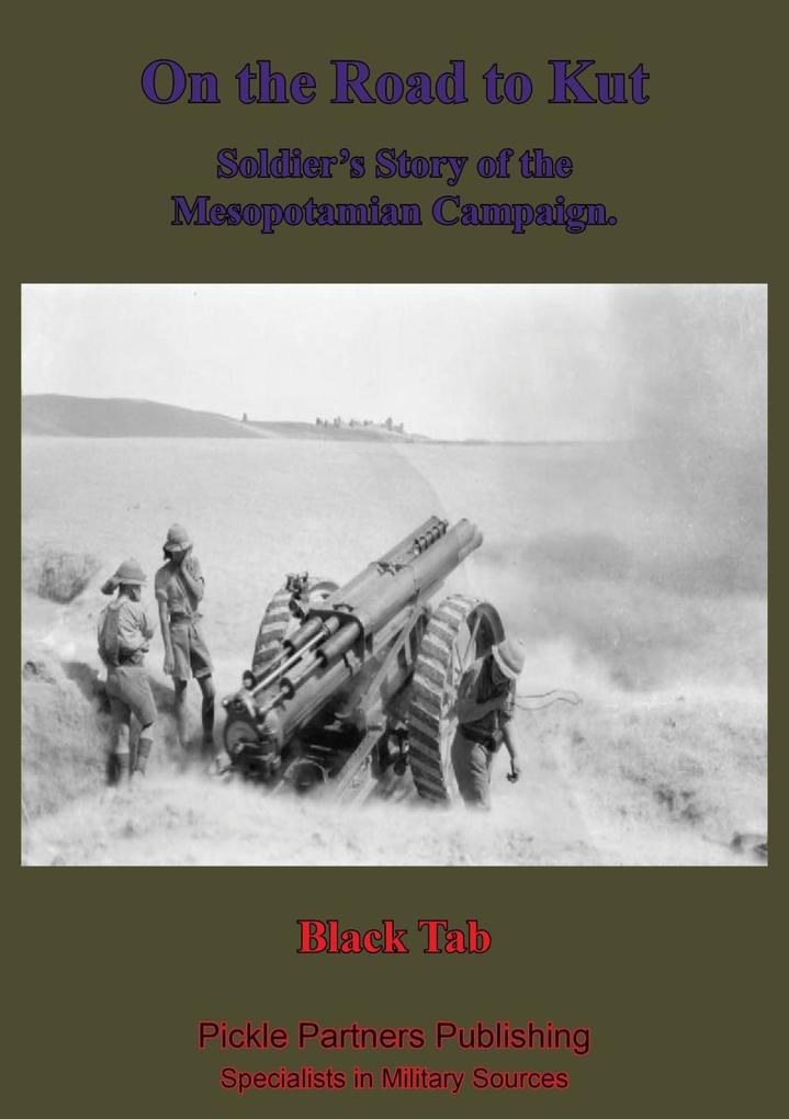 On The Road To Kut A Soldier‘s Story Of The Mesopotamian Campaign [Illustrated Edition]
