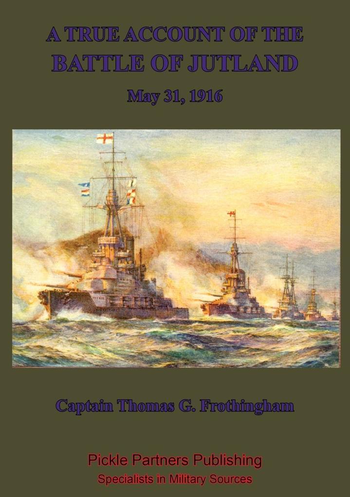 True Account Of The Battle Of Jutland May 31 1916 - Captain Thomas Frothingham U. S. N. R.