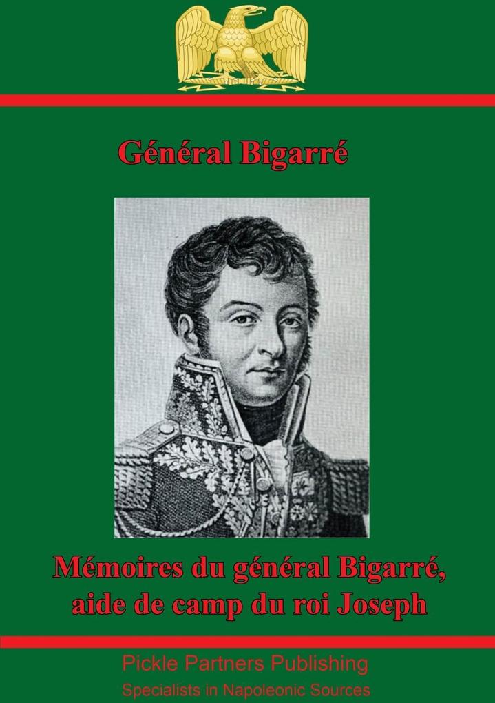 Memoires Du General Bigarre Aide De Camp Du Roi Joseph