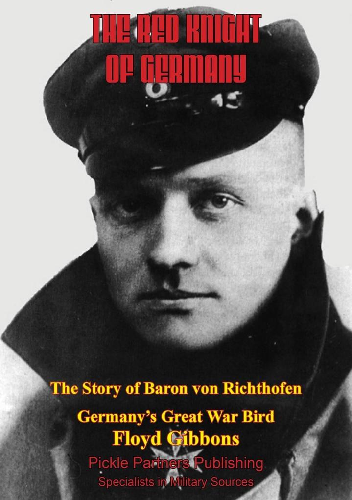 Red Knight Of Germany - The Story Of Baron Von Richthofen Germany‘s Great War Bird [Illustrated Edition]