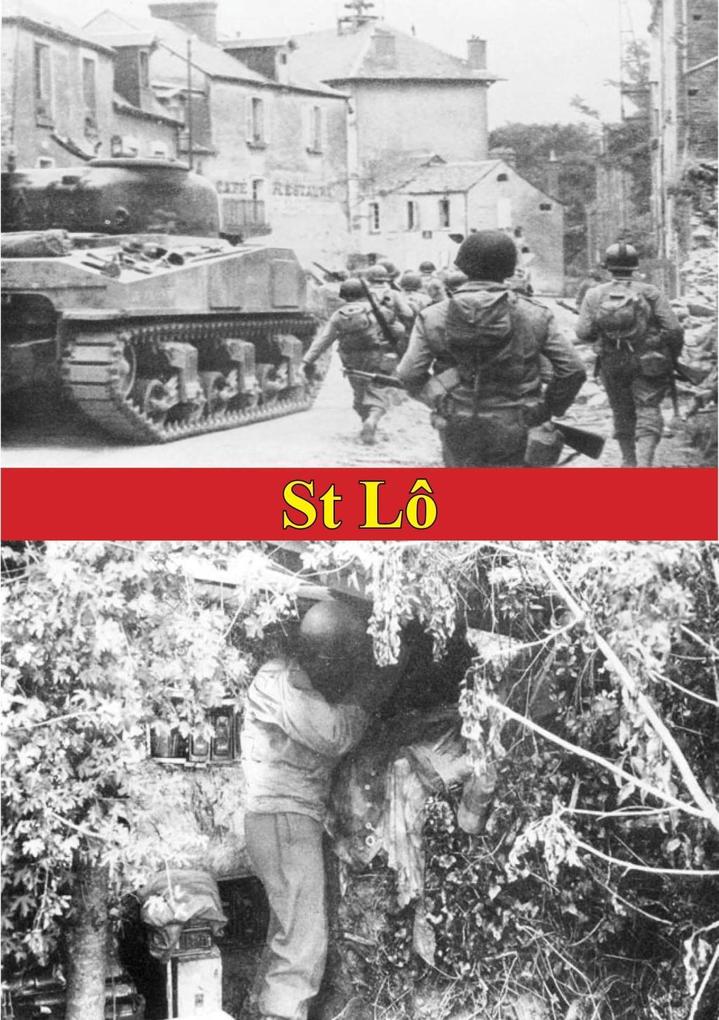 St Lo (7 July - 19 July 1944) [Illustrated Edition]