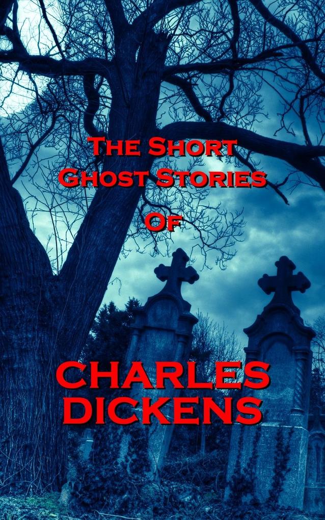 The Short Ghost Stories Of Charles Dickens