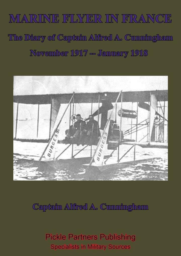 Marine Flyer In France - The Diary Of Captain Alfred A. Cunningham November 1917 - January 1918