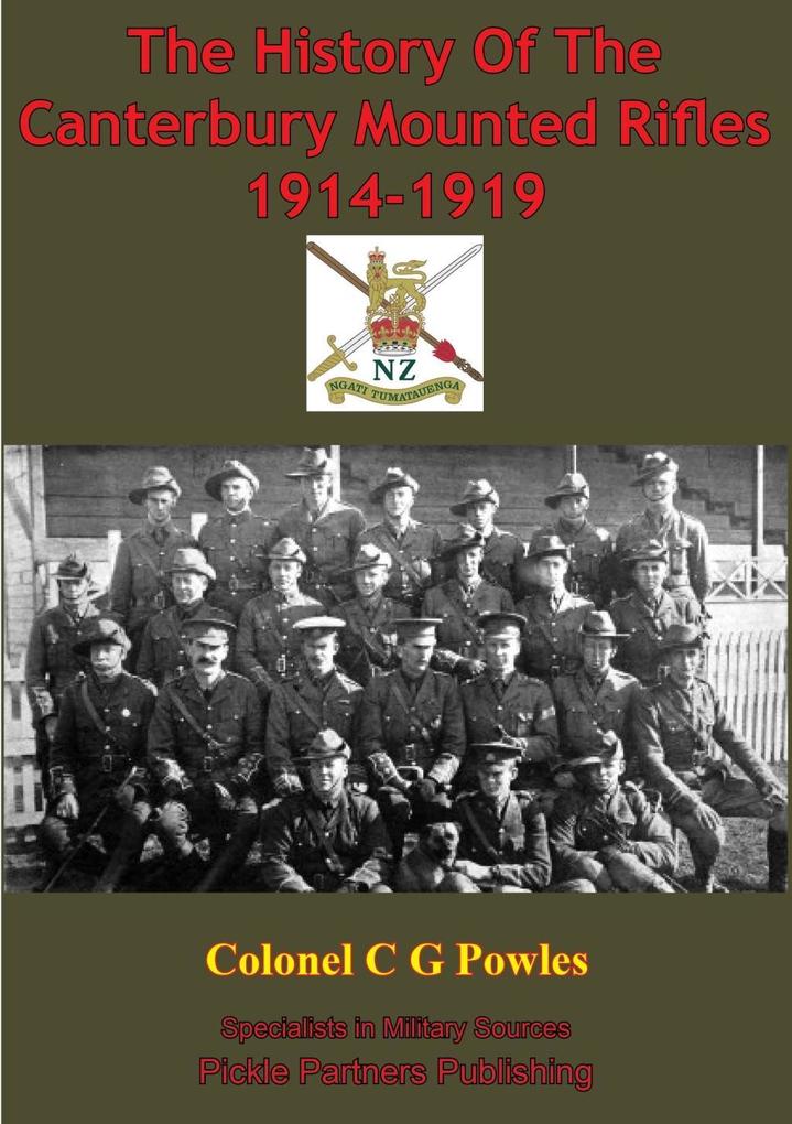 History Of The Canterbury Mounted Rifles 1914-1919 [Illustrated Edition]