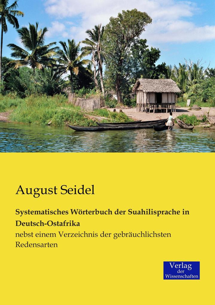 Systematisches Wörterbuch der Suahilisprache in Deutsch-Ostafrika - August Seidel