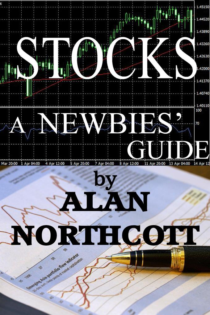 Stocks A Newbies‘ Guide: An Everyday Guide to the Stock Market (Newbies Guides to Finance #3)
