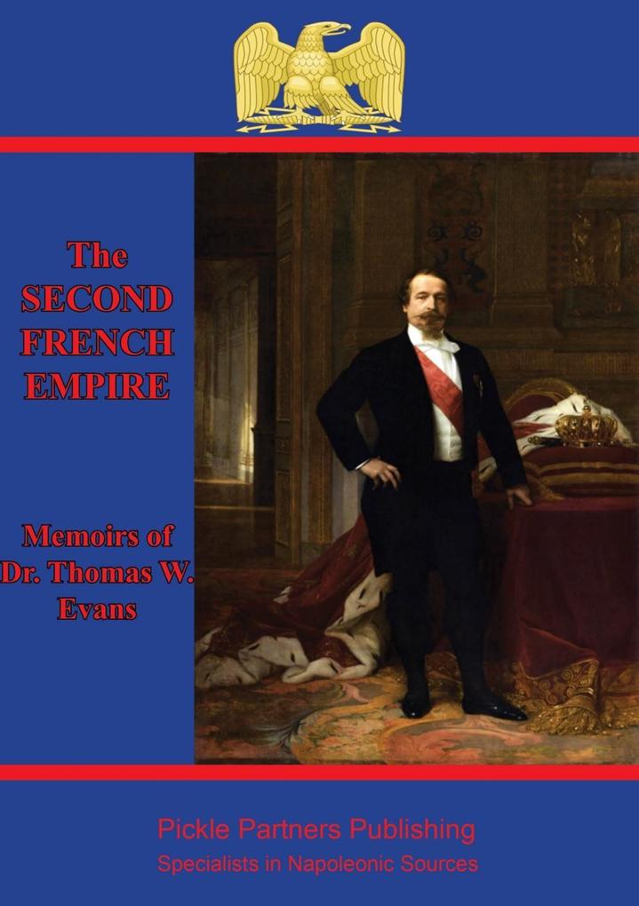 Memoirs Of Dr. Thomas W. Evans : Recollections Of The Second French Empire