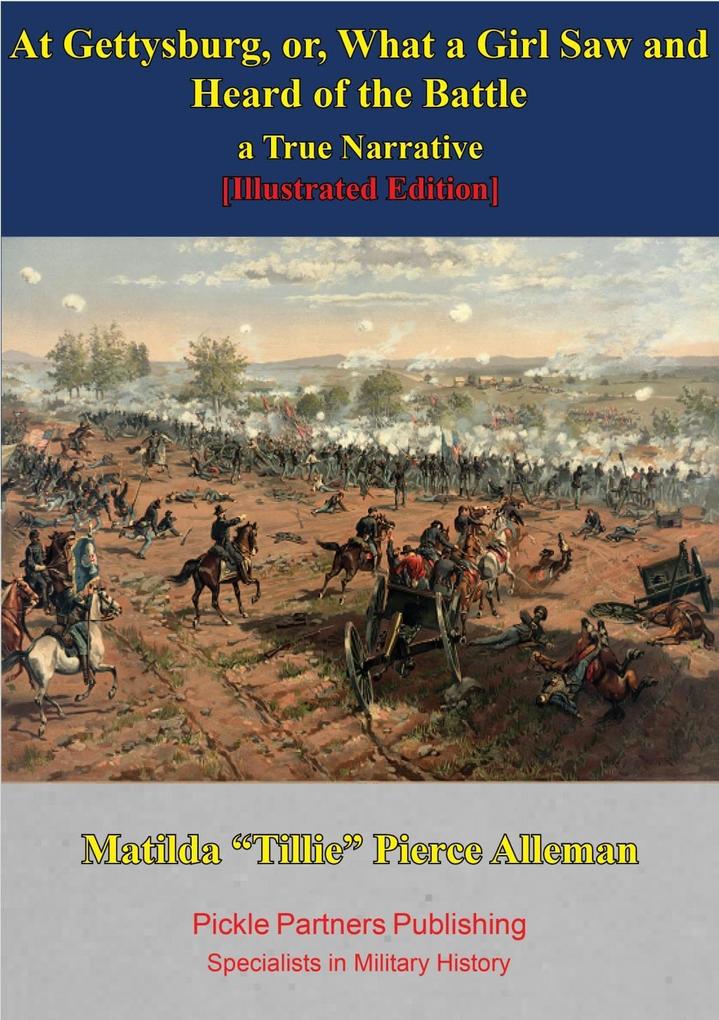 At Gettysburg Or What A Girl Saw And Heard Of The Battle. A True Narrative. [Illustrated Edition]