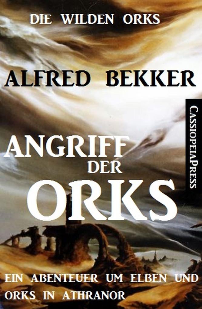 Die wilden Orks 1: Angriff der Orks: Ein Abenteuer um Elben und Orks in Athranor