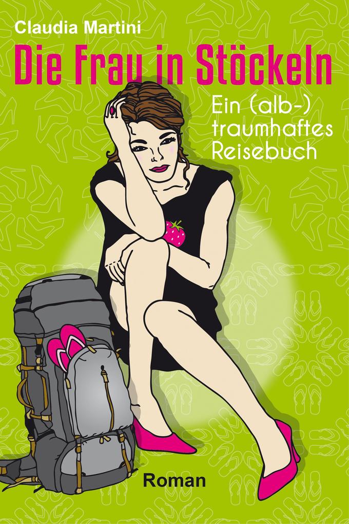Die Frau in Stöckeln - Ein (alb-)traumhaftes Reisebuch