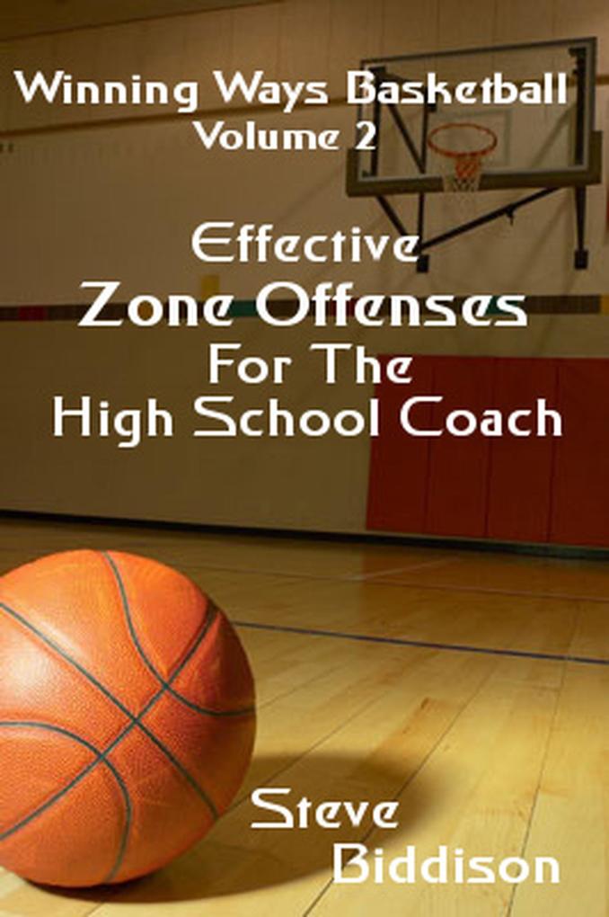 Effective Zone Offenses For The High School Coach (Winning Ways Basketball #3)