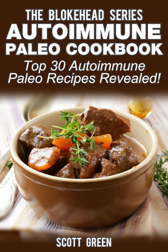 Autoimmune Paleo Cookbook: Top 30 Autoimmune Paleo Recipes Revealed ! (The Blokehead Success Series)