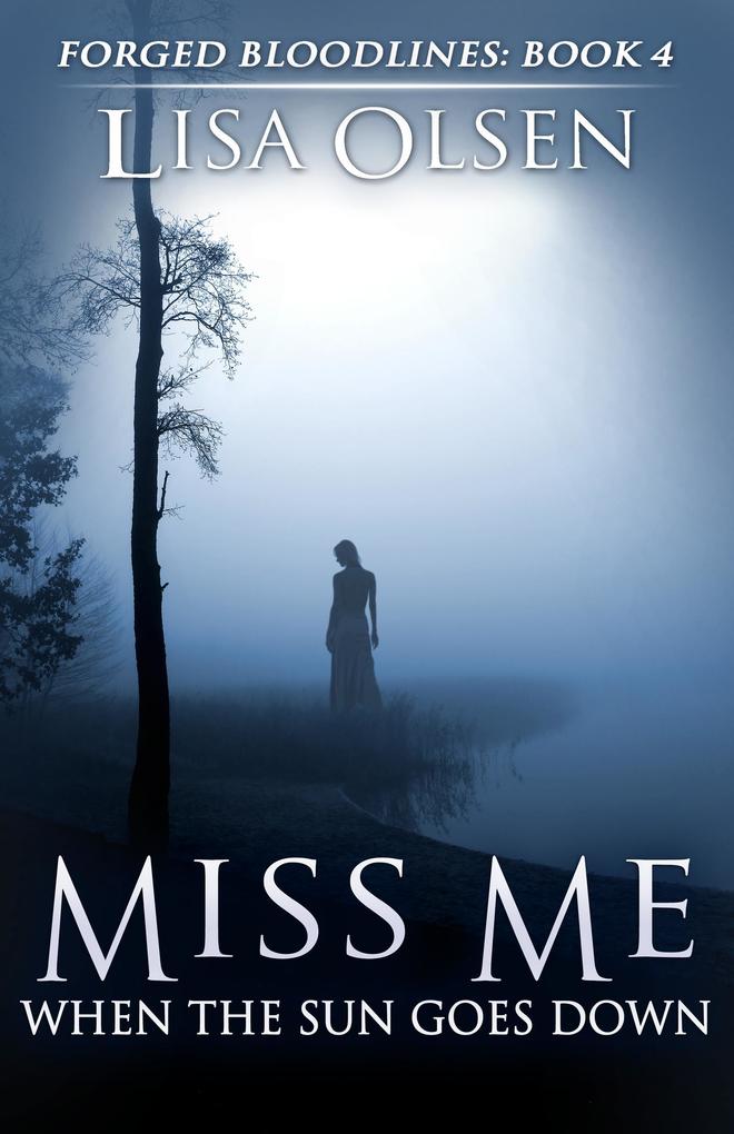 Miss Me When the Sun Goes Down (Forged Bloodlines #4)