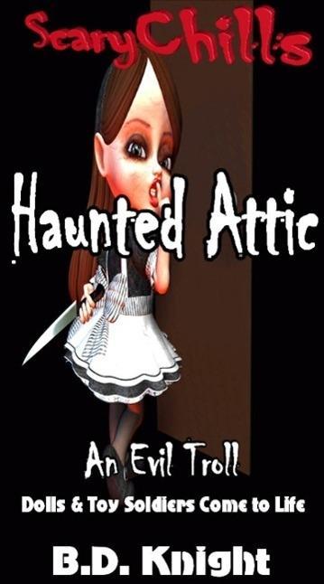 Haunted Attic: Dolls & Toy Soldiers Come to Life (Scary Chills #2)