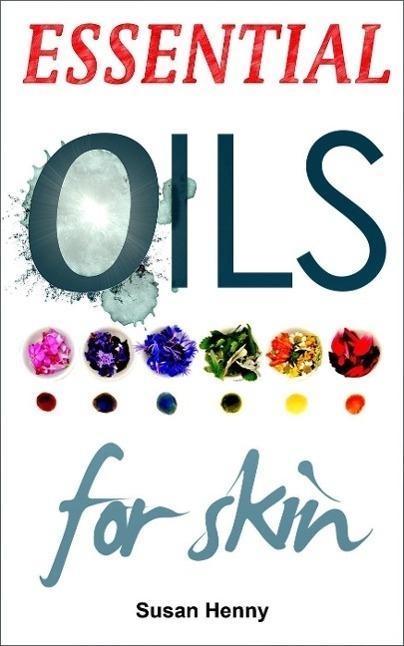 Essential Oils For Skin: A Simple Guide & Introduction To Aromatherapy (Essential Aromatherapy Oils For Natural Beauty)