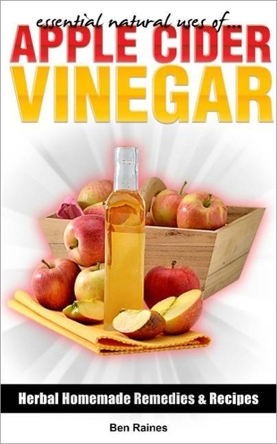 Essential Natural Uses Of....APPLE CIDER VINEGAR (Herbal Homemade Remedies and Recipes #2)