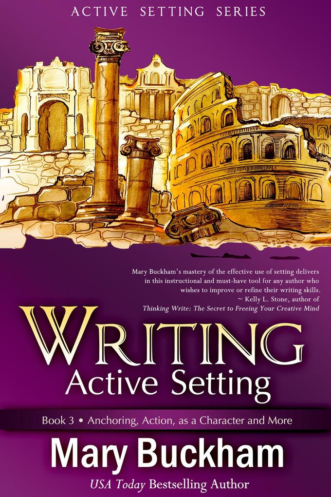 Writing Active Setting Book 3: Anchoring Action as a Character and More