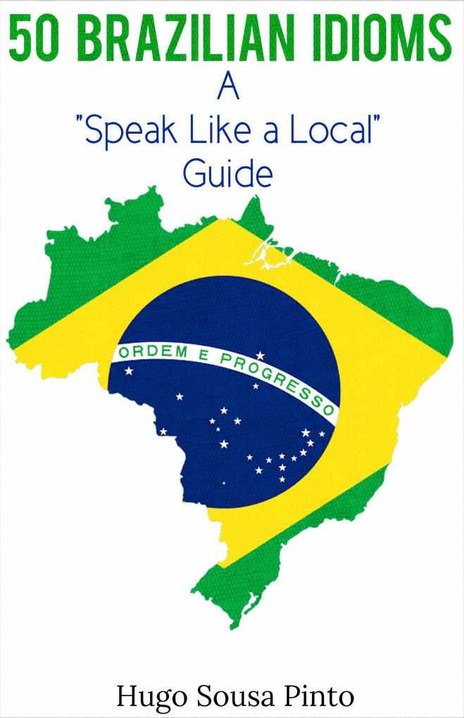 50 Brazilian Idioms: A Speak Like a Local Language Guide