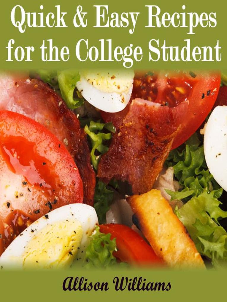Quick & Easy Recipes For the College Student (Quick and Easy Recipes #4)